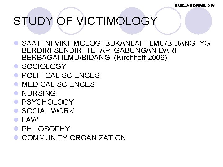 SUSJABORMIL XIV STUDY OF VICTIMOLOGY l SAAT INI VIKTIMOLOGI BUKANLAH ILMU/BIDANG YG BERDIRI SENDIRI