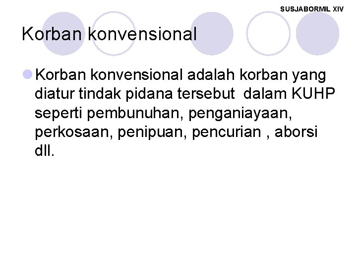 SUSJABORMIL XIV Korban konvensional l Korban konvensional adalah korban yang diatur tindak pidana tersebut