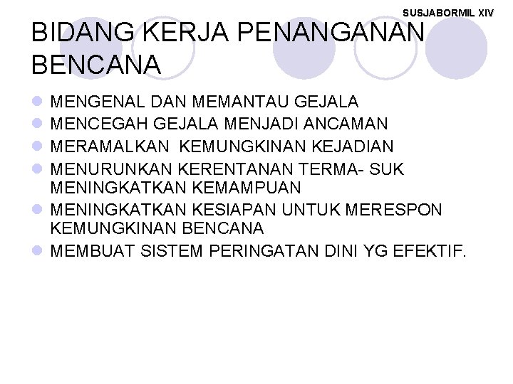 SUSJABORMIL XIV BIDANG KERJA PENANGANAN BENCANA l l MENGENAL DAN MEMANTAU GEJALA MENCEGAH GEJALA