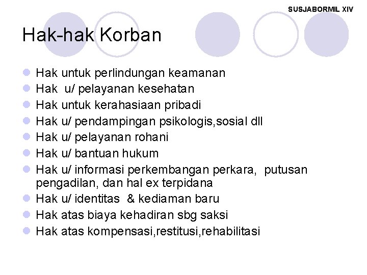 SUSJABORMIL XIV Hak-hak Korban l l l l Hak untuk perlindungan keamanan Hak u/