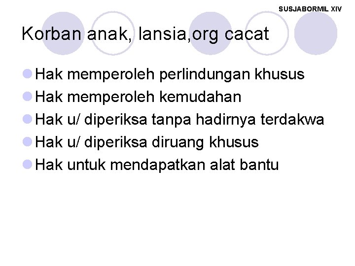 SUSJABORMIL XIV Korban anak, lansia, org cacat l Hak memperoleh perlindungan khusus l Hak