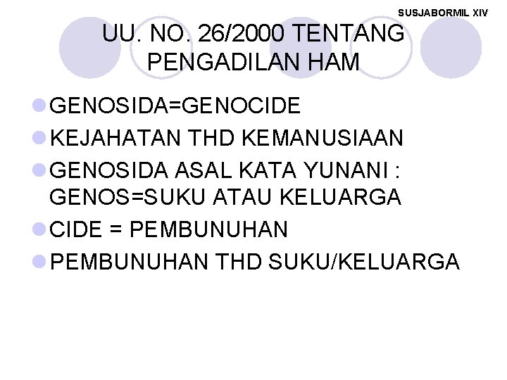 SUSJABORMIL XIV UU. NO. 26/2000 TENTANG PENGADILAN HAM l GENOSIDA=GENOCIDE l KEJAHATAN THD KEMANUSIAAN