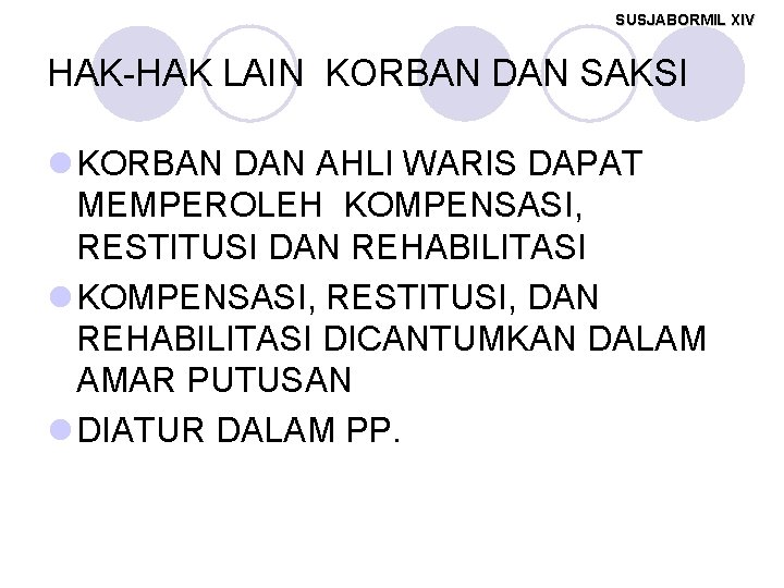 SUSJABORMIL XIV HAK-HAK LAIN KORBAN DAN SAKSI l KORBAN DAN AHLI WARIS DAPAT MEMPEROLEH