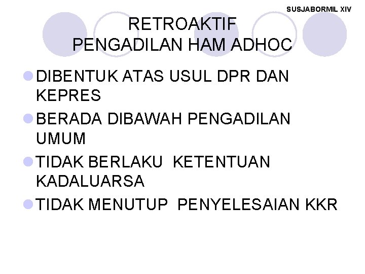 SUSJABORMIL XIV RETROAKTIF PENGADILAN HAM ADHOC l DIBENTUK ATAS USUL DPR DAN KEPRES l