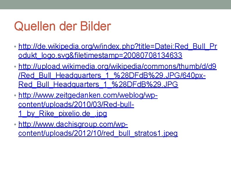 Quellen der Bilder • http: //de. wikipedia. org/w/index. php? title=Datei: Red_Bull_Pr odukt_logo. svg&filetimestamp=20080708134633 •