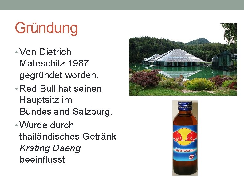 Gründung • Von Dietrich Mateschitz 1987 gegründet worden. • Red Bull hat seinen Hauptsitz