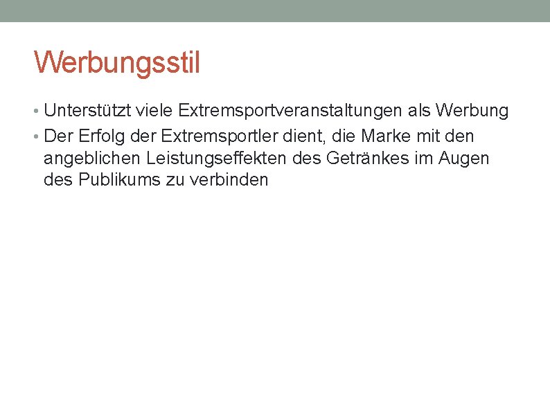 Werbungsstil • Unterstützt viele Extremsportveranstaltungen als Werbung • Der Erfolg der Extremsportler dient, die