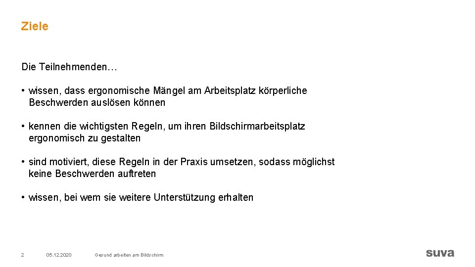 Ziele Die Teilnehmenden… • wissen, dass ergonomische Mängel am Arbeitsplatz körperliche Beschwerden auslösen können Ziele Die Teilnehmenden… • wissen, dass ergonomische Mängel am Arbeitsplatz körperliche Beschwerden auslösen können