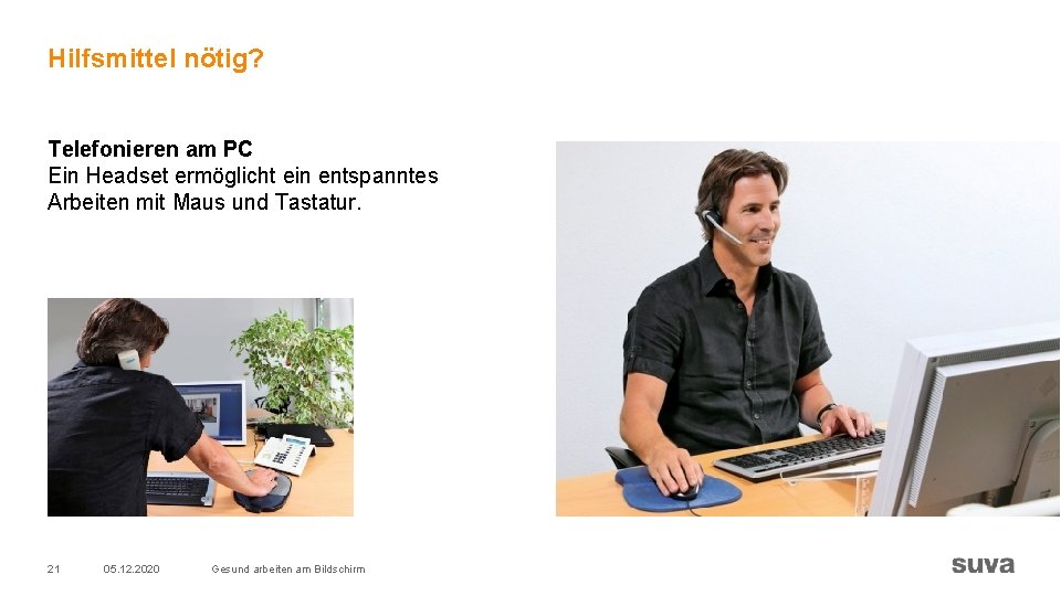 Hilfsmittel nötig? Telefonieren am PC Ein Headset ermöglicht ein entspanntes Arbeiten mit Maus und Hilfsmittel nötig? Telefonieren am PC Ein Headset ermöglicht ein entspanntes Arbeiten mit Maus und