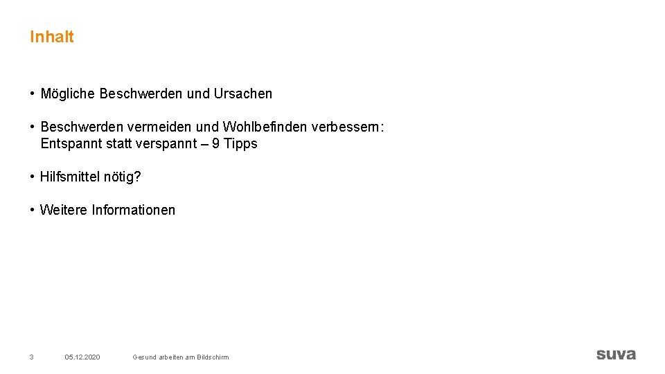 Inhalt • Mögliche Beschwerden und Ursachen • Beschwerden vermeiden und Wohlbefinden verbessern: Entspannt statt Inhalt • Mögliche Beschwerden und Ursachen • Beschwerden vermeiden und Wohlbefinden verbessern: Entspannt statt
