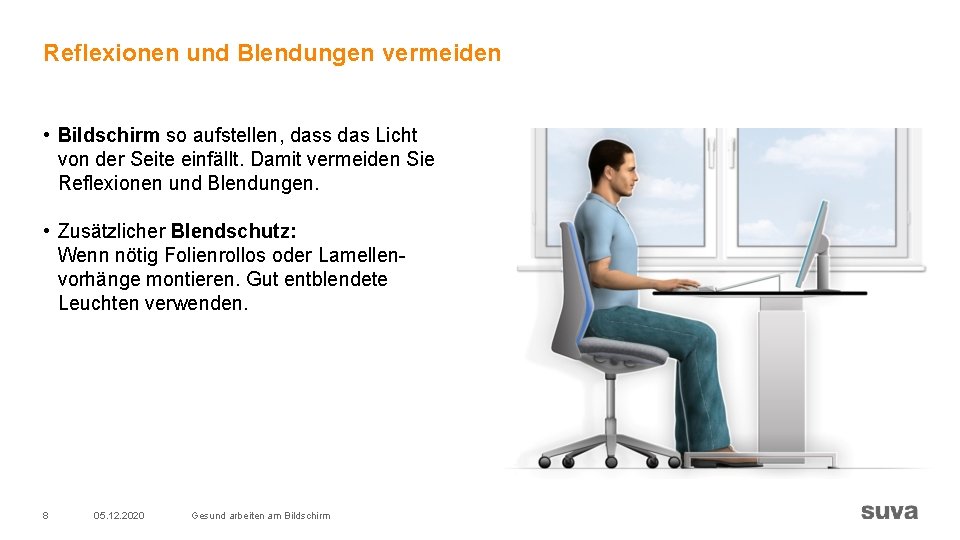 Reflexionen und Blendungen vermeiden • Bildschirm so aufstellen, dass das Licht von der Seite Reflexionen und Blendungen vermeiden • Bildschirm so aufstellen, dass das Licht von der Seite