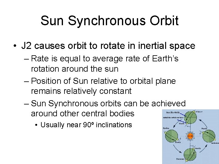 Sun Synchronous Orbit • J 2 causes orbit to rotate in inertial space –