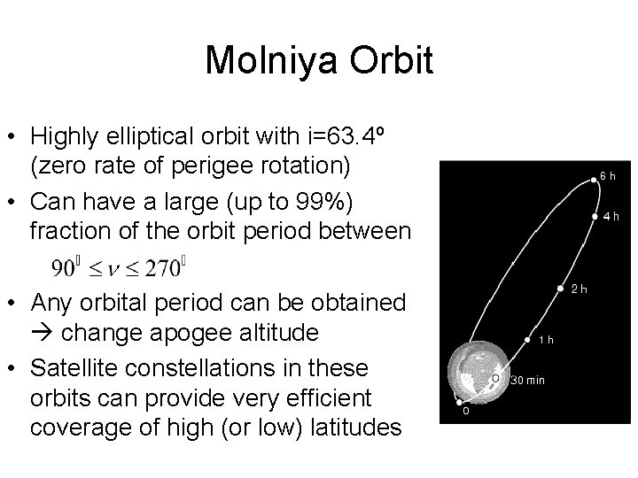 Molniya Orbit • Highly elliptical orbit with i=63. 4º (zero rate of perigee rotation)