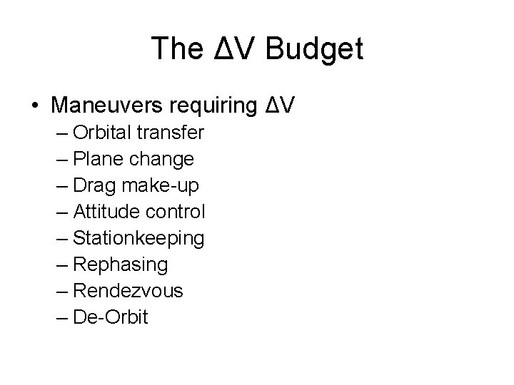 The ΔV Budget • Maneuvers requiring ΔV – Orbital transfer – Plane change –