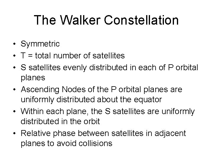 The Walker Constellation • Symmetric • T = total number of satellites • S