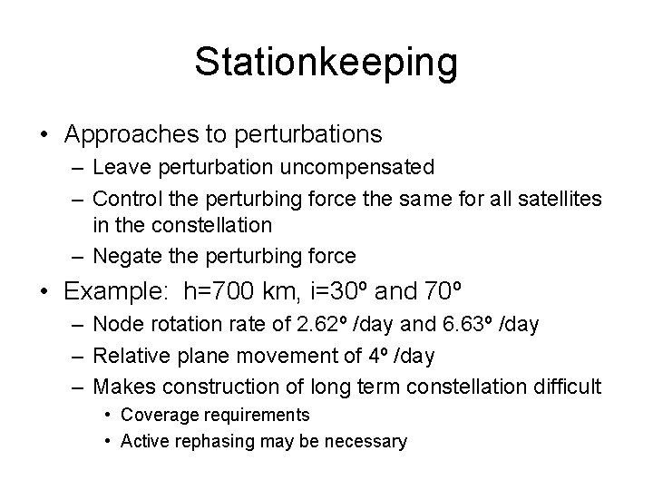 Stationkeeping • Approaches to perturbations – Leave perturbation uncompensated – Control the perturbing force