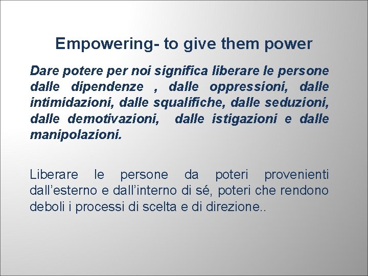 Empowering- to give them power Dare potere per noi significa liberare le persone dalle