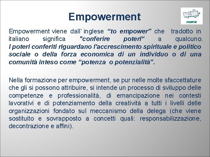 Empowerment viene dall’ inglese “to empower” che tradotto in italiano significa "conferire poteri“ a