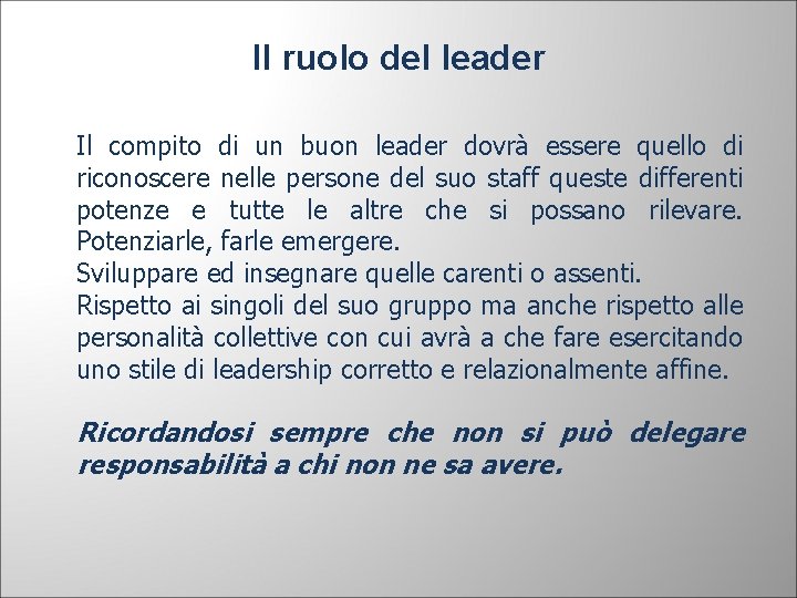 Il ruolo del leader Il compito di un buon leader dovrà essere quello di