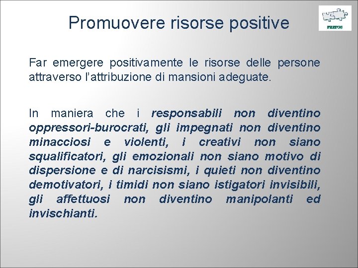 Promuovere risorse positive Far emergere positivamente le risorse delle persone attraverso l’attribuzione di mansioni