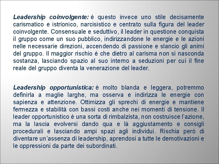 Leadership coinvolgente: è questo invece uno stile decisamente carismatico e istrionico, narcisistico e centrato