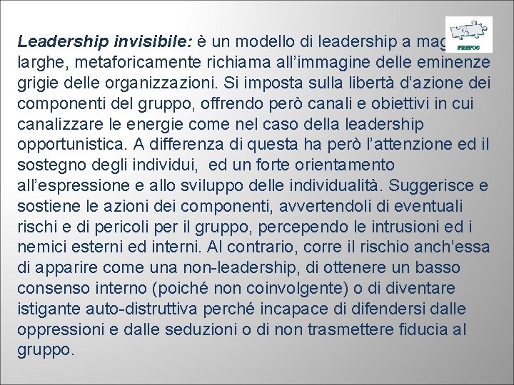 Leadership invisibile: è un modello di leadership a maglie larghe, metaforicamente richiama all’immagine delle