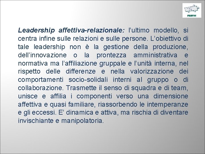 Leadership affettiva-relazionale: l’ultimo modello, si centra infine sulle relazioni e sulle persone. L’obiettivo di