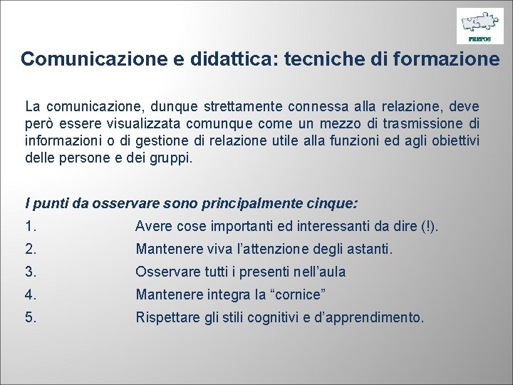 Comunicazione e didattica: tecniche di formazione La comunicazione, dunque strettamente connessa alla relazione, deve