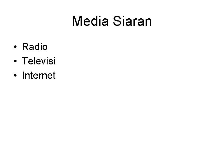 Media Siaran • Radio • Televisi • Internet 