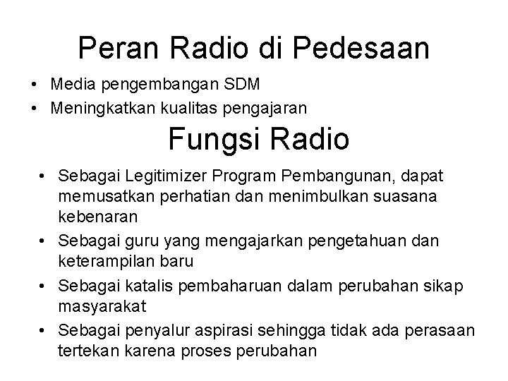 Peran Radio di Pedesaan • Media pengembangan SDM • Meningkatkan kualitas pengajaran Fungsi Radio