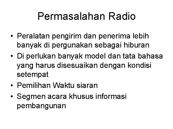 Permasalahan Radio • Peralatan pengirim dan penerima lebih banyak di pergunakan sebagai hiburan •