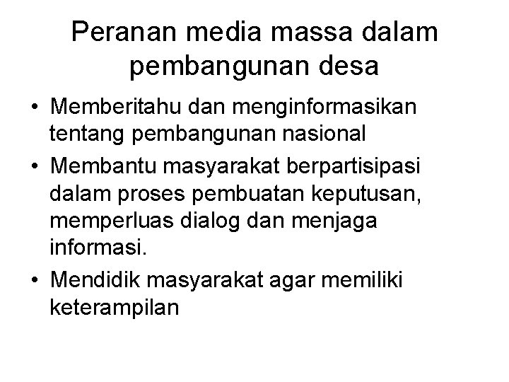 Peranan media massa dalam pembangunan desa • Memberitahu dan menginformasikan tentang pembangunan nasional •