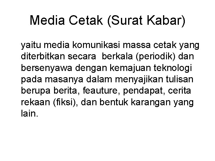 Media Cetak (Surat Kabar) yaitu media komunikasi massa cetak yang diterbitkan secara berkala (periodik)