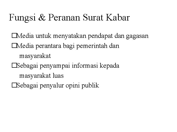 Fungsi & Peranan Surat Kabar �Media untuk menyatakan pendapat dan gagasan �Media perantara bagi