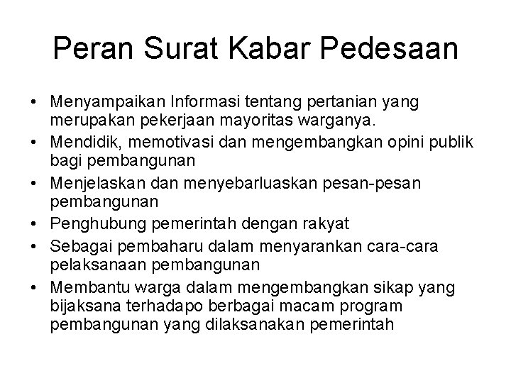 Peran Surat Kabar Pedesaan • Menyampaikan Informasi tentang pertanian yang merupakan pekerjaan mayoritas warganya.