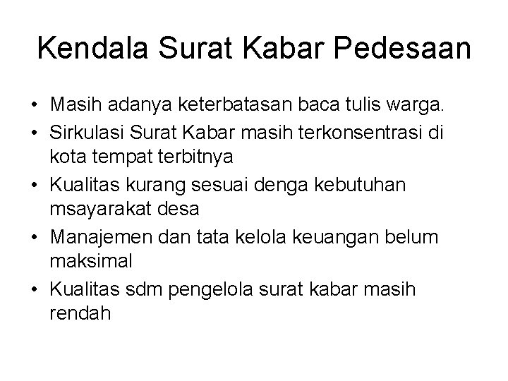 Kendala Surat Kabar Pedesaan • Masih adanya keterbatasan baca tulis warga. • Sirkulasi Surat