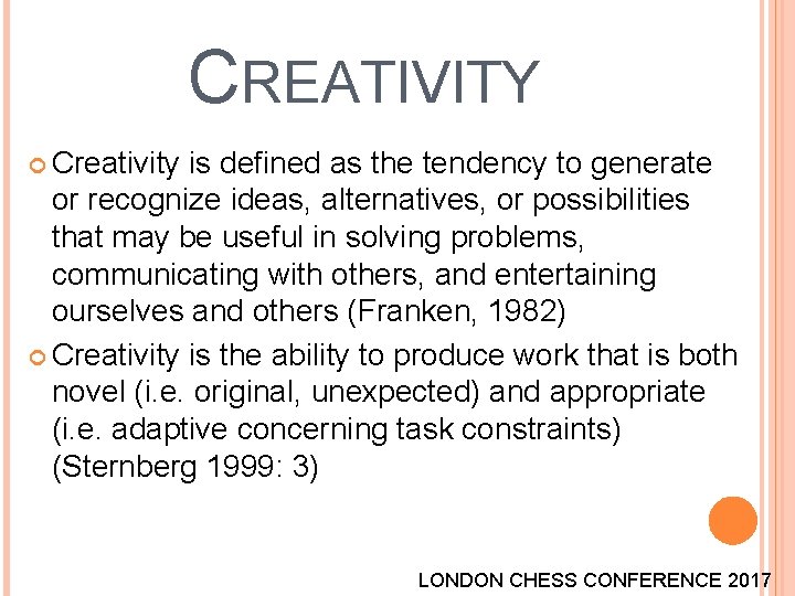 CREATIVITY Creativity is defined as the tendency to generate or recognize ideas, alternatives, or CREATIVITY Creativity is defined as the tendency to generate or recognize ideas, alternatives, or