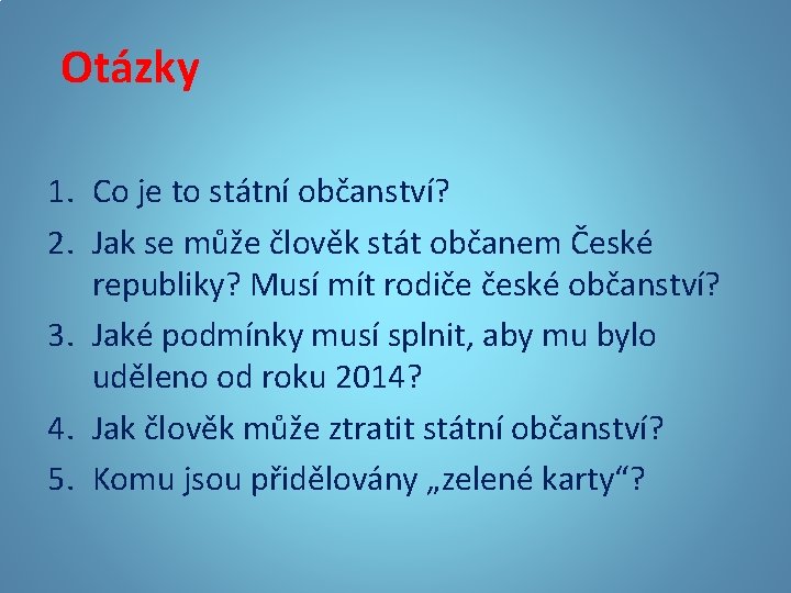 Otázky 1. Co je to státní občanství? 2. Jak se může člověk stát občanem