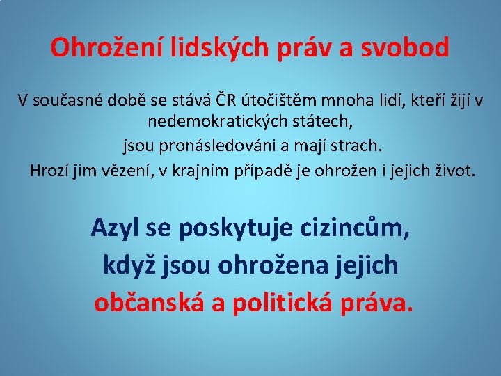 Ohrožení lidských práv a svobod V současné době se stává ČR útočištěm mnoha lidí,