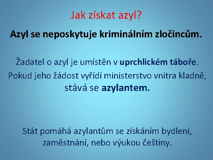 Jak získat azyl? Azyl se neposkytuje kriminálním zločincům. Žadatel o azyl je umístěn v