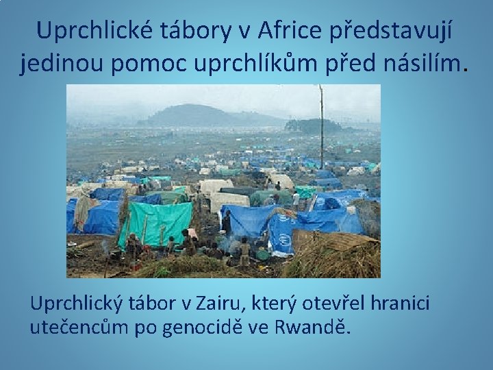 Uprchlické tábory v Africe představují jedinou pomoc uprchlíkům před násilím. Uprchlický tábor v Zairu,