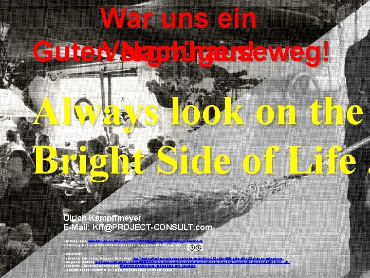 War uns ein Guten. Vergnügen! Nachhauseweg! Always look on the Bright Side of Life.