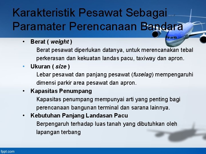 Karakteristik Pesawat Sebagai Paramater Perencanaan Bandara • • Berat ( weight ) Berat pesawat