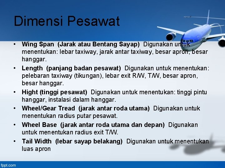 Dimensi Pesawat • Wing Span (Jarak atau Bentang Sayap) Digunakan untuk menentukan: lebar taxiway,