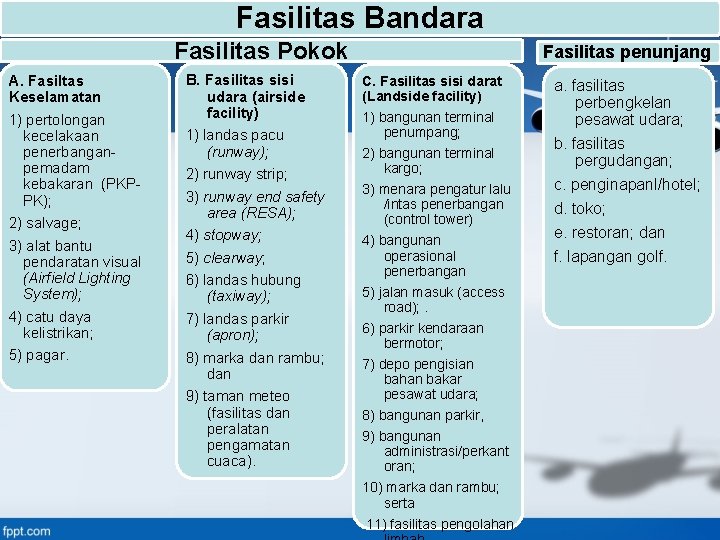 Fasilitas Bandara Fasilitas Pokok A. Fasiltas Keselamatan 1) pertolongan kecelakaan penerbanganpemadam kebakaran (PKPPK); 2)