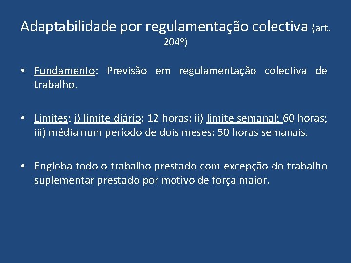 Adaptabilidade por regulamentação colectiva (art. 204º) • Fundamento: Previsão em regulamentação colectiva de trabalho. Adaptabilidade por regulamentação colectiva (art. 204º) • Fundamento: Previsão em regulamentação colectiva de trabalho.