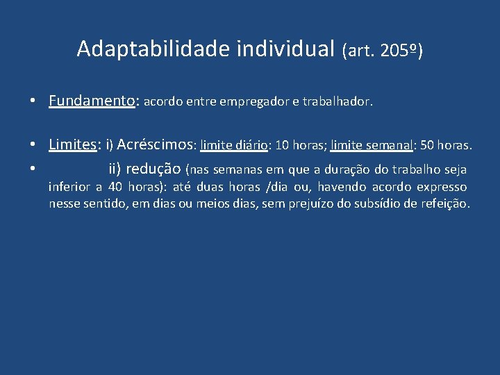 Adaptabilidade individual (art. 205º) • Fundamento: acordo entre empregador e trabalhador. • Limites: i)