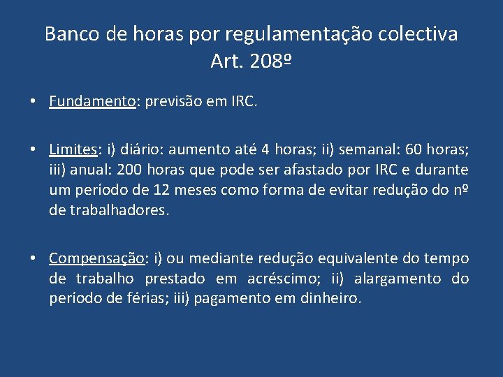Banco de horas por regulamentação colectiva Art. 208º • Fundamento: previsão em IRC. •