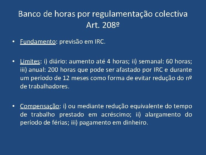 Banco de horas por regulamentação colectiva Art. 208º • Fundamento: previsão em IRC. • Banco de horas por regulamentação colectiva Art. 208º • Fundamento: previsão em IRC. •