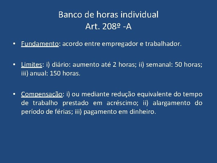 Banco de horas individual Art. 208º -A • Fundamento: acordo entre empregador e trabalhador. Banco de horas individual Art. 208º -A • Fundamento: acordo entre empregador e trabalhador.